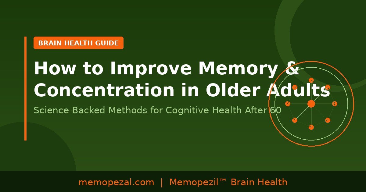 How to Improve Memory and Concentration in Older Adults: Science-Backed Methods